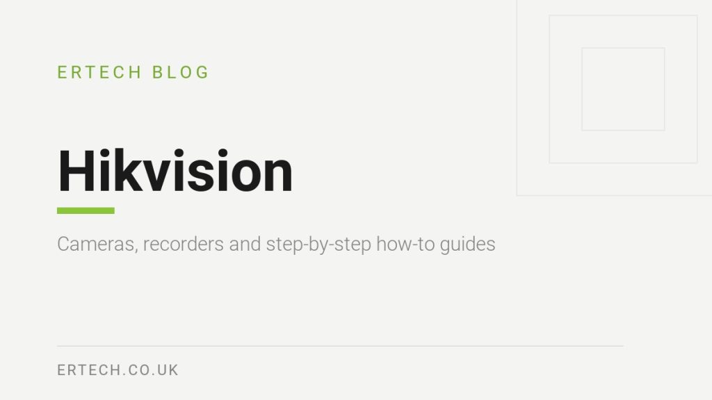 Hikvision cameras and how-to guides from ERTECH
